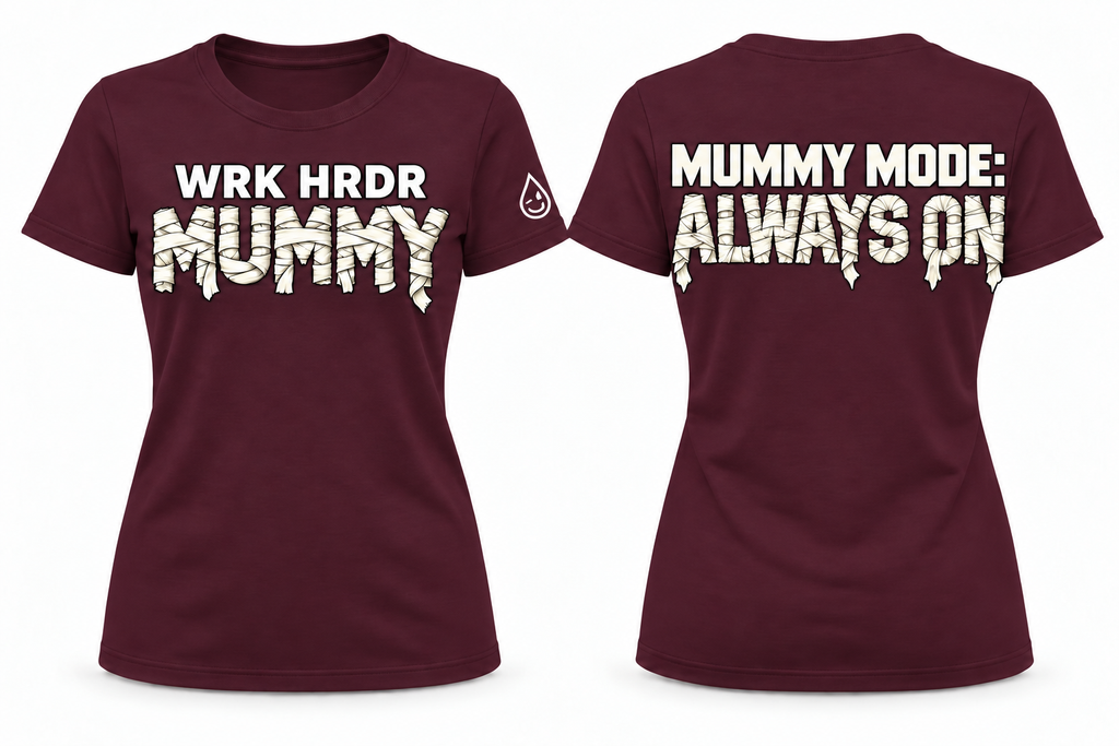 WRK HRDR Mummy - Mummy Mode: Always On Tee