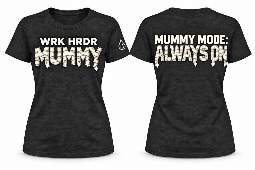 WRK HRDR Mummy - Mummy Mode: Always On Tee