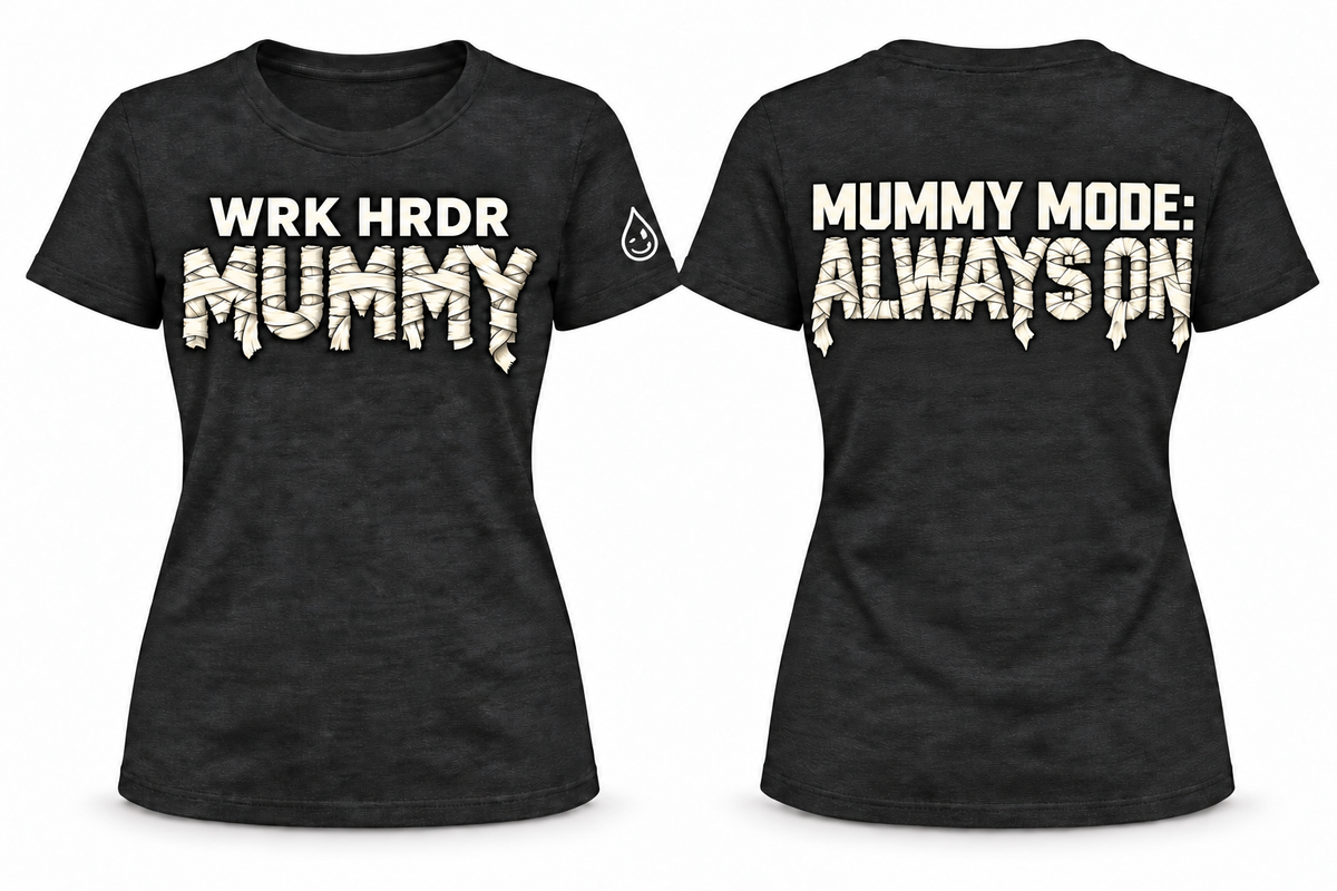WRK HRDR Mummy - Mummy Mode: Always On Tee