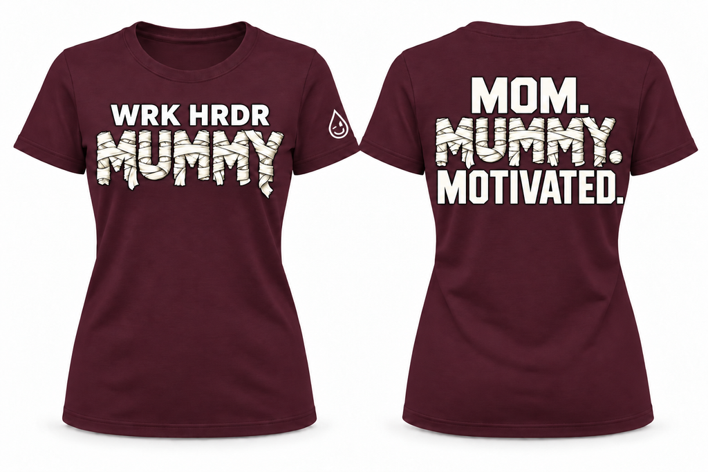 WRK HRDR Mummy - Mom. Mummy. Motivated. Tee