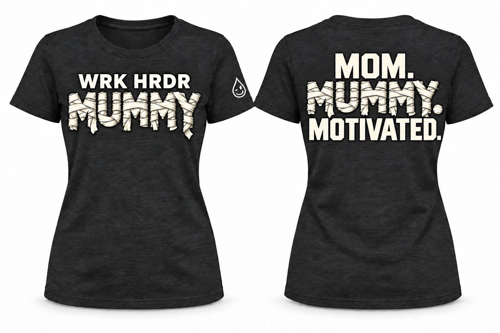 WRK HRDR Mummy - Mom. Mummy. Motivated. Tee